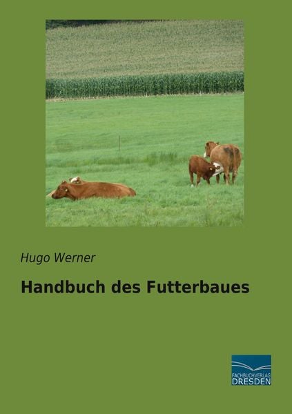 Handbuch des Futterbaues, Taschenbuch von Hugo Werner, Fachbuchverlag Dresden, 9783961692569