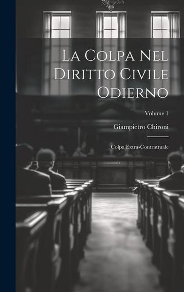 Produktbild: La Colpa Nel Diritto Civile Odierno: Colpa Extra-Contrattuale; Volume 1