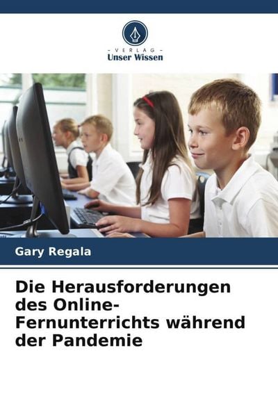 Die Herausforderungen des Online-Fernunterrichts während der Pandemie, Taschenbuch von Gary Regala, Verlag Unser Wissen, 9786205987308
