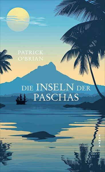 Die Inseln der Paschas, Gebundene Ausgabe von Patrick O’Brian, Kampa Verlag, 978-3-311-10087-4