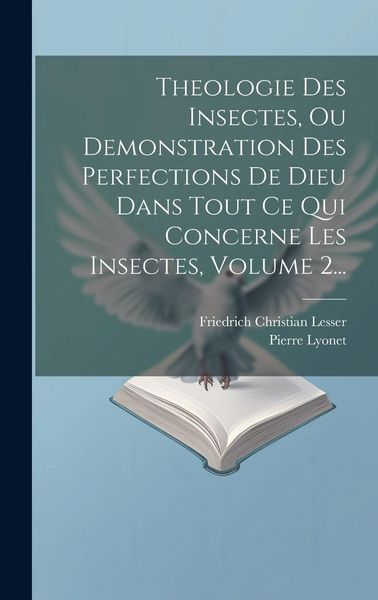 Produktbild: Theologie Des Insectes, Ou Demonstration Des Perfections De Dieu Dans Tout Ce Qui Concerne Les Insectes, Volume 2...