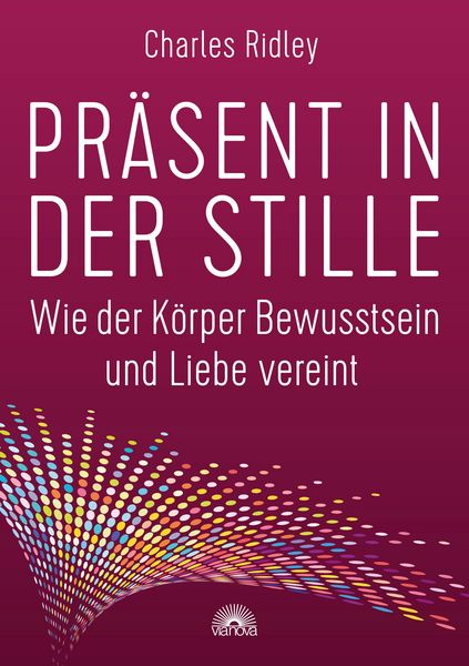 Produktbild: Pr&auml;sent in der Stille. Wie der K&ouml;rper Bewusstsein und Liebe vereint