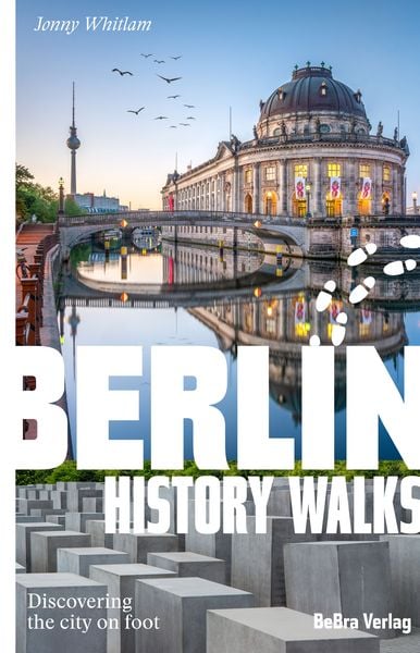 Berlin History Walks, Taschenbuch von Jonny Whitlam, Bebra verlag, 978-3-8148-0342-5