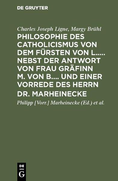 Produktbild: Philosophie des Catholicismus von dem F&uuml;rsten von L..... Nebst der Antwort von Frau Gr&auml;finn M. von B.... und einer Vorrede des Herrn Dr. Marheinecke
