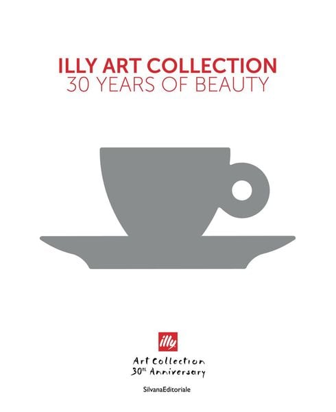 Illy Art Collection, Gebundene Ausgabe von Andrea Illy , Cristina Scocchia , Matteo Thun, Acc Art Books - Ipsuk, 9788836652082