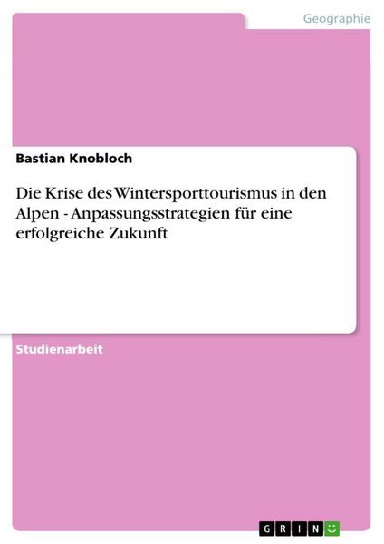 Produktbild: Die Krise des Wintersporttourismus in den Alpen - Anpassungsstrategien f&uuml;r eine erfolgreiche Zukunft
