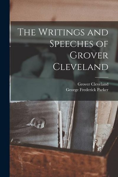 Produktbild: The Writings and Speeches of Grover Cleveland