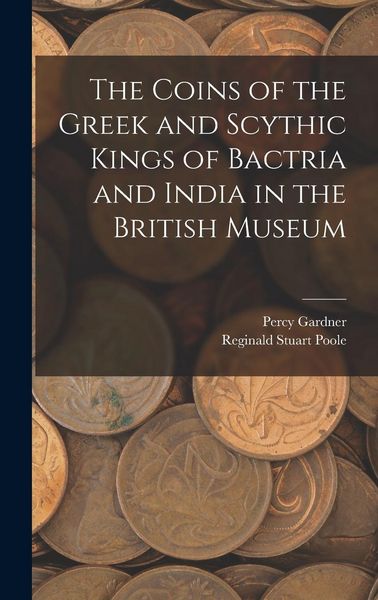 Produktbild: The Coins of the Greek and Scythic Kings of Bactria and India in the British Museum
