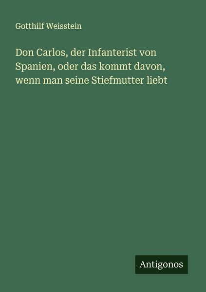 Produktbild: Don Carlos, der Infanterist von Spanien, oder das kommt davon, wenn man seine Stiefmutter liebt