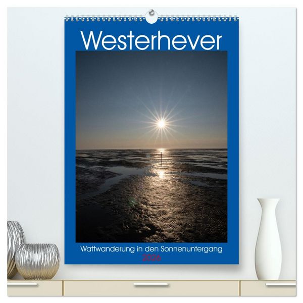 Westerhever - Wattwanderung in den Sonnenuntergang (hochwertiger Premium Wandkalender 2026 DIN A2 hoch), Kunstdruck in Hochglanz