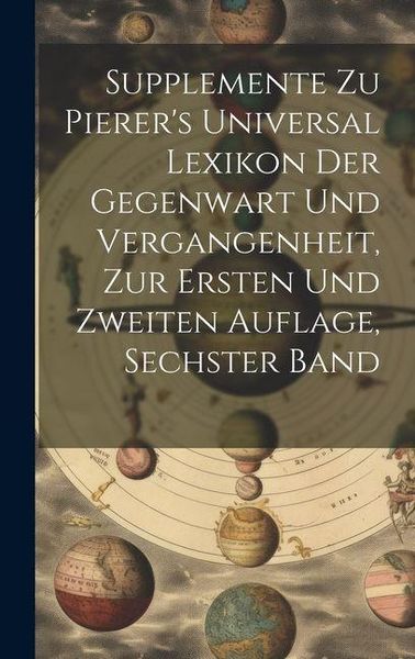 Produktbild: Supplemente zu Pierer's Universal Lexikon der Gegenwart und Vergangenheit, zur ersten und zweiten Auflage, sechster Band