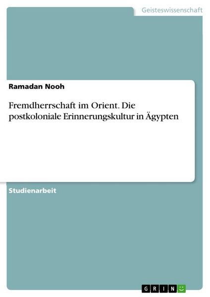 Produktbild: Fremdherrschaft im Orient. Die postkoloniale Erinnerungskultur in &Auml;gypten