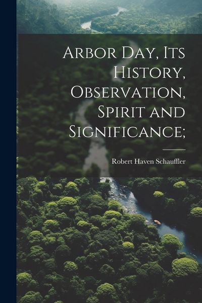 Produktbild: Arbor day, its History, Observation, Spirit and Significance;