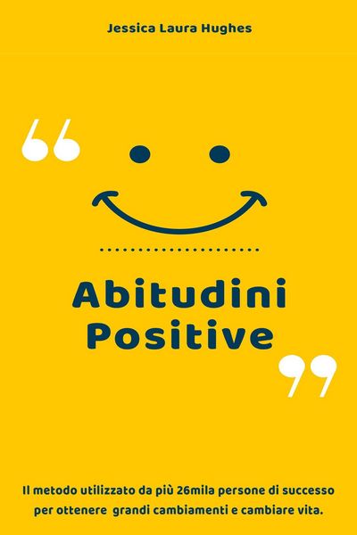 Produktbild: Abitudini Positive: Il Metodo Utilizzato da pi&ugrave; 26mila Persone di Successo per Ottenere Grandi Cambiamenti e Cambiare Vita.