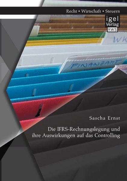 Produktbild: Die IFRS-Rechnungslegung und ihre Auswirkungen auf das Controlling
