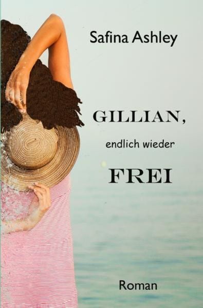GILLIAN, endlich wieder frei, Taschenbuch von Safina Ashley, Epubli, 9783754104644