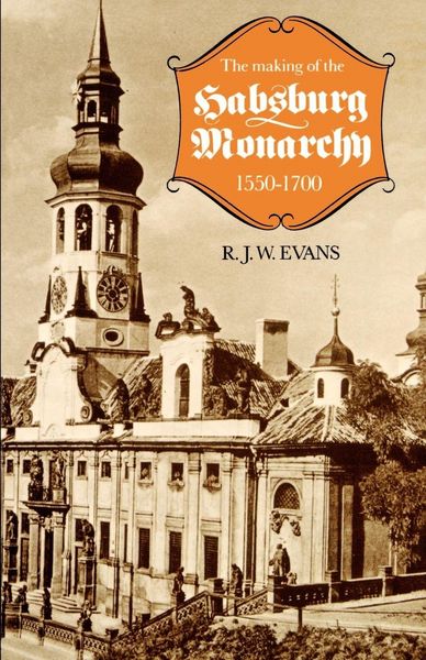 Produktbild: The Making of the Habsburg Monarchy, 1550-1700
