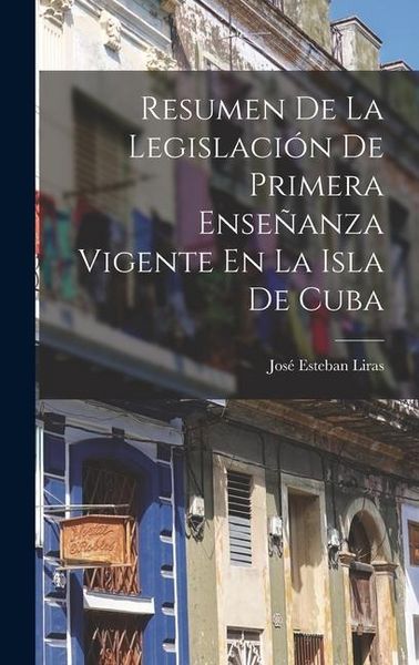 Produktbild: Resumen De La Legislaci&oacute;n De Primera Ense&ntilde;anza Vigente En La Isla De Cuba