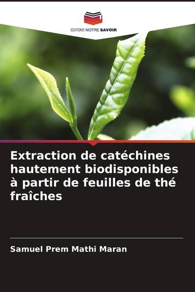 Produktbild: Extraction de cat&eacute;chines hautement biodisponibles &agrave; partir de feuilles de th&eacute; fra&icirc;ches