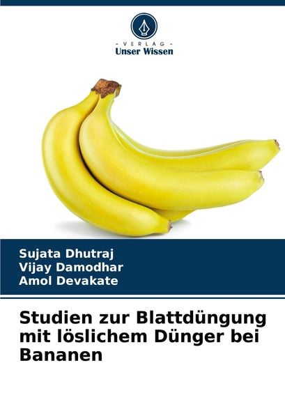 Studien zur Blattdüngung mit löslichem Dünger bei Bananen, Taschenbuch von Sujata Dhutraj , Vijay Damodhar , Amol Devakate, Verlag Unser Wissen,