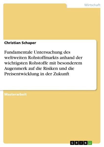 Produktbild: Fundamentale Untersuchung des weltweiten Rohstoffmarkts anhand der wichtigsten Rohstoffe mit besonderem Augenmerk auf die Risiken und die Preisentwick