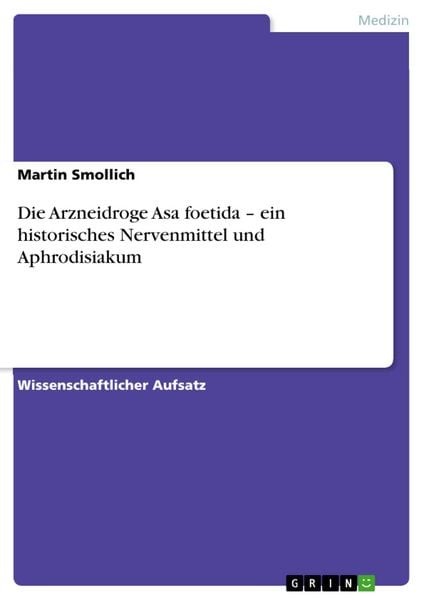 Produktbild: Die Arzneidroge Asa foetida - ein historisches Nervenmittel und Aphrodisiakum