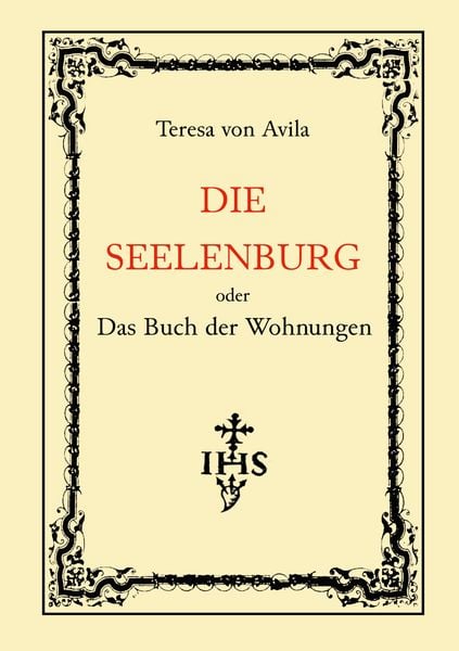 Die Seelenburg oder Das Buch der Wohnungen, Taschenbuch von Teresa Avila, BoD – Books on Demand, 978-3-8192-4599-2