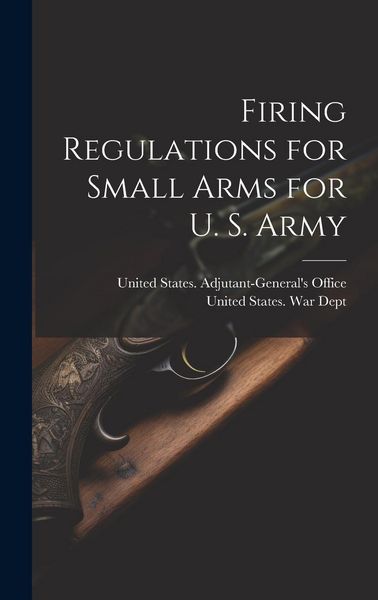 Produktbild: Firing Regulations for Small Arms for U. S. Army