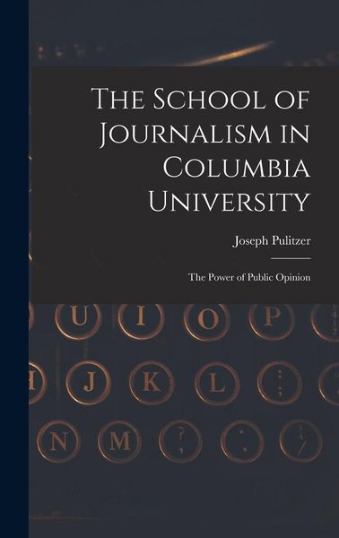 Produktbild: The School of Journalism in Columbia University: The Power of Public Opinion