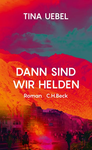 Dann sind wir Helden, Gebundene Ausgabe von Tina Uebel, C.H. Beck, 978-3-406-76519-3