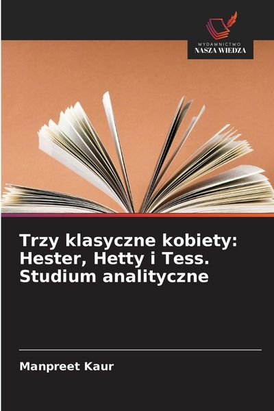 Produktbild: Trzy klasyczne kobiety: Hester, Hetty i Tess. Studium analityczne
