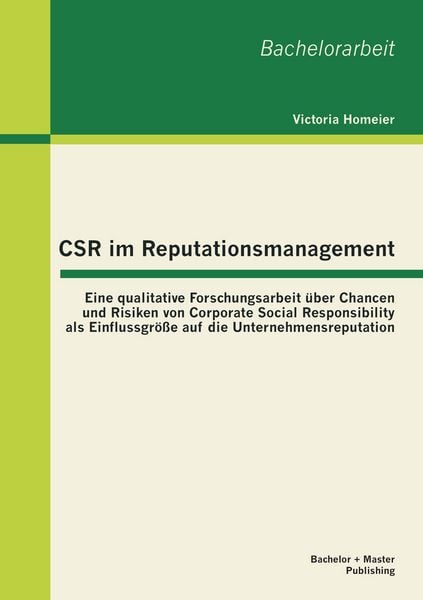 Produktbild: CSR im Reputationsmanagement: Eine qualitative Forschungsarbeit &uuml;ber Chancen und Risiken von Corporate Social Responsibility als Einflussgr&ouml;&szlig;e auf die Unternehmensreputation