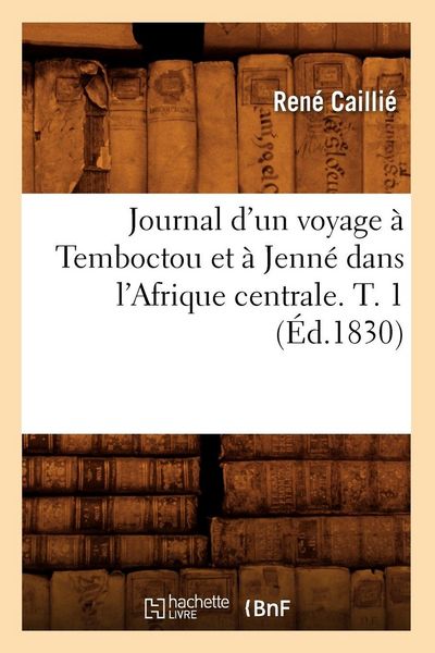 Produktbild: Journal d'un voyage &agrave; Temboctou et &agrave; Jenn&eacute; dans l'Afrique centrale. T. 1 (&Eacute;d.1830)