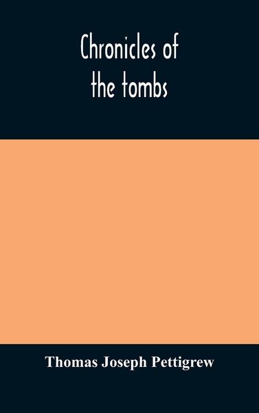 Produktbild: Chronicles Of The Tombs. A Select Collection Of Epitaphs, Preceded By An Essay On Epitaphs And Other Monumental Inscriptions, With Incidental Observat