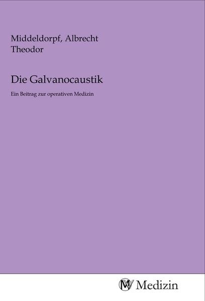 Die Galvanocaustik, Taschenbuch von , MV-Medizin, 9783968757346