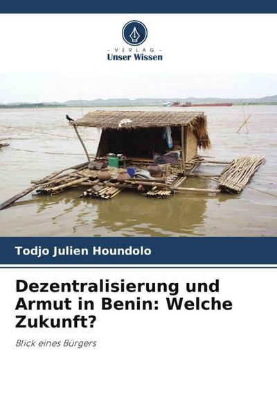 Dezentralisierung und Armut in Benin: Welche Zukunft?, Taschenbuch von Todjo Julien Houndolo, Verlag Unser Wissen, 9786206028291