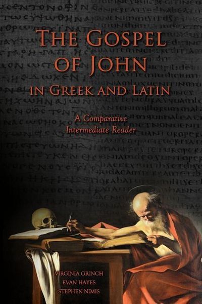 Produktbild: The Gospel of John in Greek and Latin: A Comparative Intermediate Reader: Greek and Latin Text with Running Vocabulary and Commentary