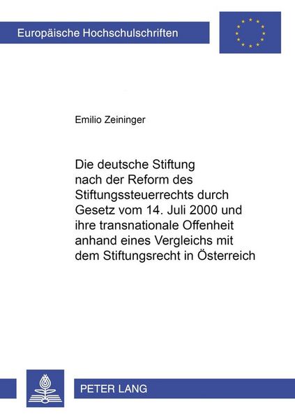 Produktbild: Die deutsche Stiftung nach der Reform des Stiftungssteuerrechts durch Gesetz vom 14. Juli 2000 und ihre transnationale Offenheit anhand eines Vergleichs mit dem Stiftungsrecht in &Ouml;sterreich