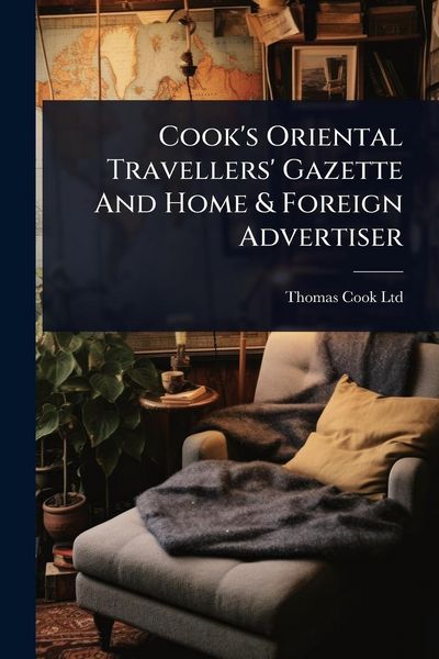 Produktbild: Cook's Oriental Travellers' Gazette And Home & Foreign Advertiser