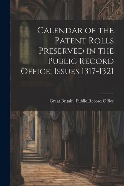 Produktbild: Calendar of the Patent Rolls Preserved in the Public Record Office, Issues 1317-1321
