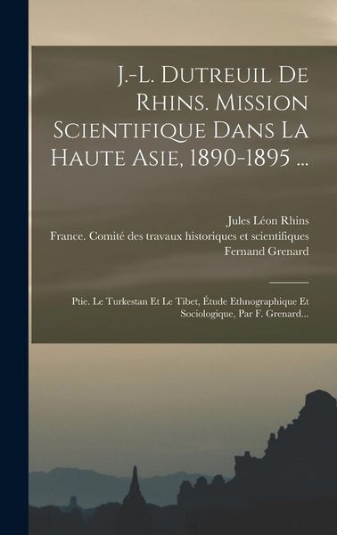 Produktbild: J.-l. Dutreuil De Rhins. Mission Scientifique Dans La Haute Asie, 1890-1895 ...: Ptie. Le Turkestan Et Le Tibet, &Eacute;tude Ethnographique Et Sociologique,