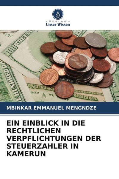 Ein Einblick in die Rechtlichen Verpflichtungen der Steuerzahler in Kamerun, Taschenbuch von Mbinkar Emmanuel Mengndze, Verlag Unser Wissen,