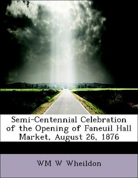 Produktbild: Wheildon, W: Semi-Centennial Celebration of the Opening of F