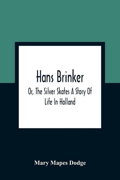 Produktbild: Hans Brinker; Or, The Silver Skates A Story Of Life In Holland