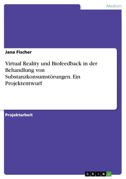 Produktbild: Virtual Reality und Biofeedback in der Behandlung von Substanzkonsumst&ouml;rungen. Ein Projektentwurf