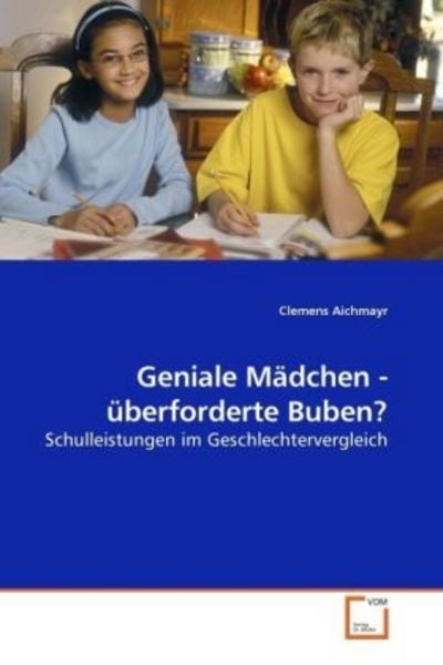 Aichmayr, C: Geniale Mädchen - überforderte Buben?, Taschenbuch von Clemens Aichmayr, VDM, 9783639221183