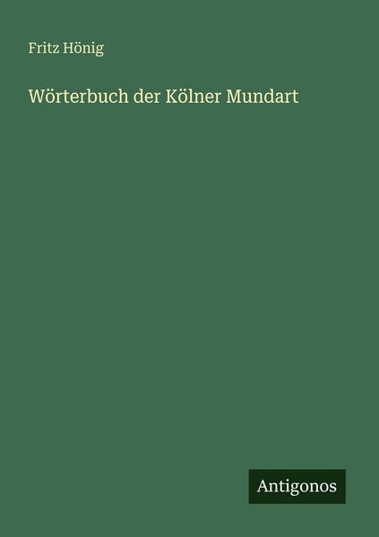 Wörterbuch der Kölner Mundart, Taschenbuch von Fritz Hönig, Antigonos Verlag, 9783386410700
