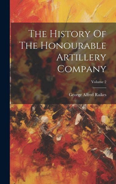 Produktbild: The History Of The Honourable Artillery Company; Volume 2