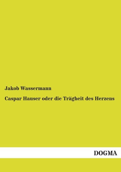 Produktbild: Caspar Hauser oder die Tr&auml;gheit des Herzens