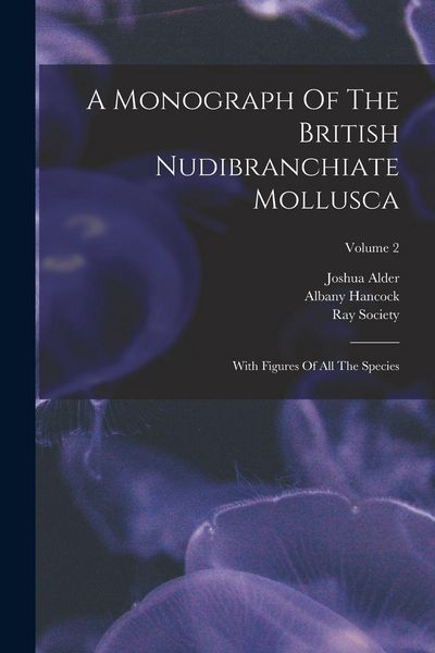 Produktbild: A Monograph Of The British Nudibranchiate Mollusca